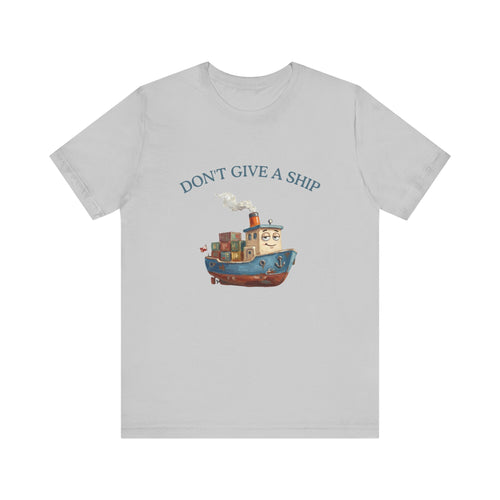 Don't Give a Ship T-Shirt – Funny Nautical Cargo Ship Tee