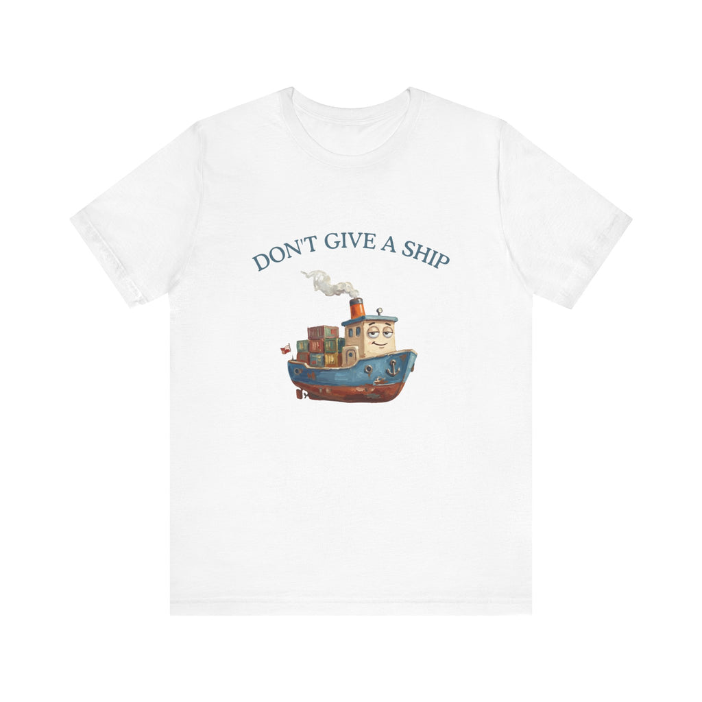 Don't Give a Ship T-Shirt – Funny Nautical Cargo Ship Tee
