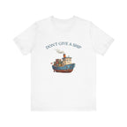 Don't Give a Ship T-Shirt – Funny Nautical Cargo Ship Tee